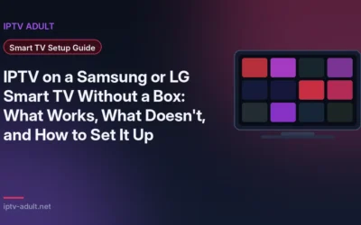 IPTV on a Samsung or LG Smart TV Without a Box: What Works, What Doesn’t, and How to Set It Up